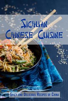 Paperback Sichuan Chinese Cuisine: Spicy and Delicious Recipes of China Book