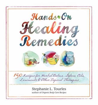 Paperback Hands-On Healing Remedies: 150 Recipes for Herbal Balms, Salves, Oils, Liniments & Other Topical Therapies Book