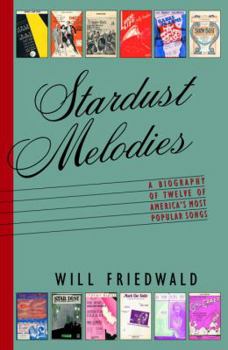 Hardcover Stardust Melodies: The Biography of Twelve of America's Most Popular Songs Book