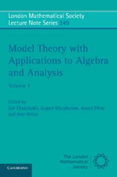 Model Theory with Applications to Algebra and Analysis: Volume 1 (London Mathematical Society Lecture Note Series) - Book #349 of the London Mathematical Society Lecture Note