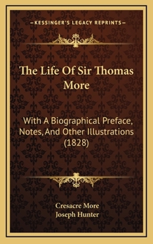Hardcover The Life Of Sir Thomas More: With A Biographical Preface, Notes, And Other Illustrations (1828) Book