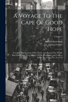 Paperback A Voyage To The Cape Of Good Hope: Towards The Antarctic Polar Circle, And Round The World: But Chiefly Into The Country Of The Hottentots And Caffres Book