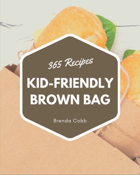 Paperback 365 Kid-Friendly Brown Bag Recipes: Keep Calm and Try Kid-Friendly Brown Bag Cookbook Book