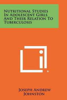 Nutritional Studies in Adolescent Girls and Their Relation to Tuberculosis