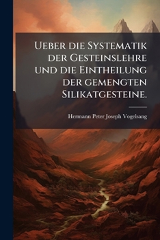 Paperback Ueber die Systematik der Gesteinslehre und die Eintheilung der gemengten Silikatgesteine. [German] Book