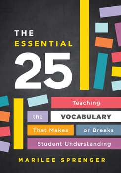 Paperback The Essential 25: Teaching the Vocabulary That Makes or Breaks Student Understanding Book