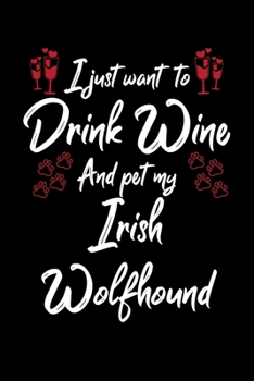 Paperback I Just Wanna Drink Wine And Pet My Irish Wolfhound Book