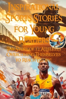 Paperback Inspirational Sports Stories 12 Athletes Overcame Themselves to Reach Glory! Book