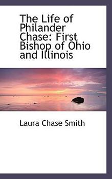 Paperback The Life of Philander Chase: First Bishop of Ohio and Illinois Book