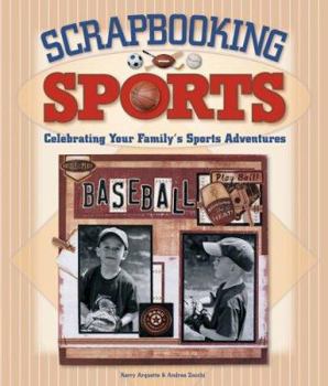 Hardcover Scrapbooking Sports: Celebrating Your Family's Sports Adventures Book