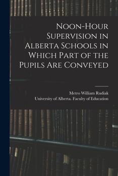 Paperback Noon-hour Supervision in Alberta Schools in Which Part of the Pupils Are Conveyed Book