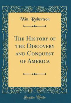 Hardcover The History of the Discovery and Conquest of America (Classic Reprint) Book
