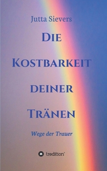 Paperback Die Kostbarkeit deiner Tränen: Wege der Trauer [German] Book