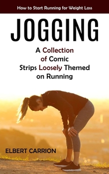 Paperback Jogging: How to Start Running for Weight Loss (A Collection of Comic Strips Loosely Themed on Running) Book