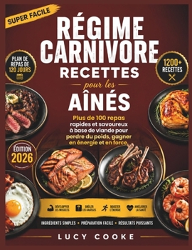 Régime carnivore Recettes pour les aînés: Plus de 100 repas rapides et savoureux à base de viande pour perdre du poids, gagner en énergie et en force. (French Edition)