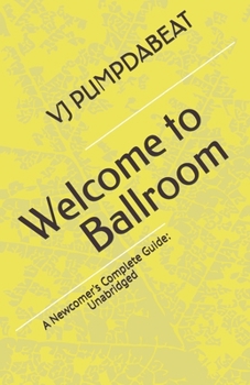 Paperback Welcome to Ballroom: A Newcomer's Complete Guide: Unabridged Book