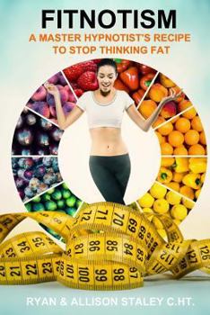 Paperback Fitnotism: A Master Hypnotist's Recipe To Stop Thinking Fat Book