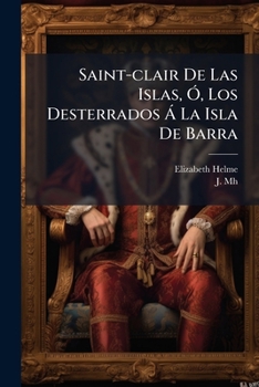 Saint-clair De Las Islas, Ó, Los Desterrados Á La Isla De Barra: Novela Histórica...