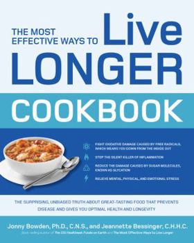 Paperback The Most Effective Ways to Live Longer Cookbook: The Surprising, Unbiased Truth about Great-Tasting Food That Prevents Disease and Gives You Optimal H Book