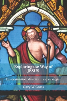 Paperback Exploring the Way of Jesus: His destination, directions and strategies Book
