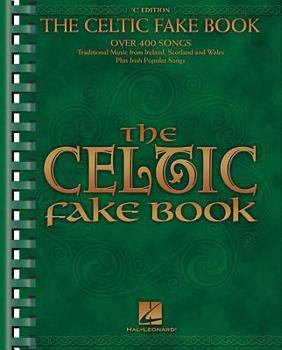 Paperback The Celtic Fake Book - C Edition Easy to Intermediate Lead Sheet Music for C Instruments Traditional Irish, Scottish, Welsh Folk Songbook with Lyrics, Book