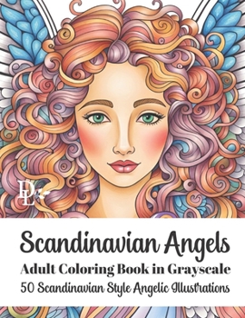 Scandinavian Angels Adult Coloring Book in Grayscale: 50 Scandinavian Style Angelic Illustrations
