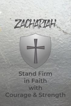 Zachariah Stand Firm in Faith with Courage & Strength: Personalized Notebook for Men with Bibical Quote from 1 Corinthians 16:13