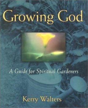 Hardcover Growing God: A Guide for Spiritual Gardeners Book