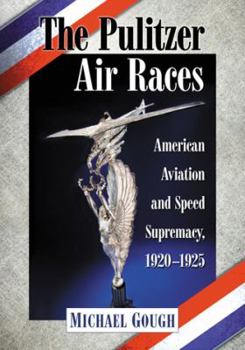 Paperback The Pulitzer Air Races: American Aviation and Speed Supremacy, 1920-1925 Book
