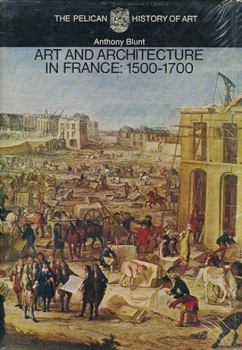 Art and Architecture in France, 1500-1700 (The Yale University Press Pelican History of Art) - Book  of the Pelican History of Art