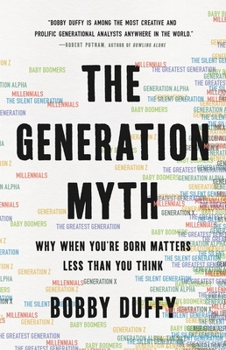 Hardcover The Generation Myth: Why When You're Born Matters Less Than You Think Book