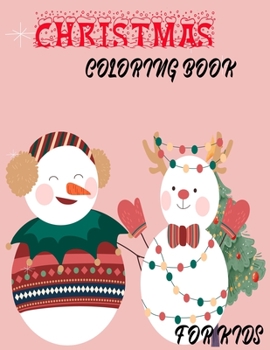 Christmas coloring book: for kids Fun Children’s Christmas Gift or Present for Toddlers & Kids Boys & Girls Ages 2-8 with 60 Beautiful Pages to Color with Santa Claus, Reindeer, Snowmen & More!