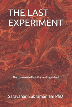 THE LAST EXPERIMENT: The cure existed but the funding did not