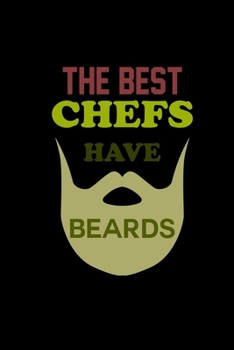 The Best Chefs Have Beards: Food Journal Track Your Meals Eat Clean And Fit Breakfast Lunch Diner Snacks Time Items Serving Cals Sugar Protein Fiber Carbs Fat 110 Pages 6 X 9 In 15.24 X 22.86 Cm