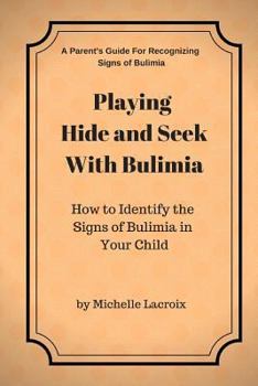 Paperback Playing Hide and Seek With Bulimia: How to Identify the Signs of Bulimia in Your Child Book