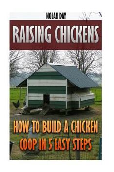 Paperback Raising Chickens: How To Build A Chicken Coop In 5 Easy Steps Book