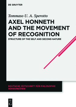 Hardcover Axel Honneth and the Movement of Recognition: Structure of the Self and Second Nature Book