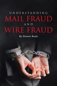 Paperback Understanding Mail Fraud and Wire Fraud: A Nonattorney's Guide Book