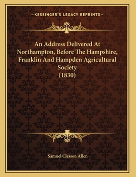 Paperback An Address Delivered At Northampton, Before The Hampshire, Franklin And Hampden Agricultural Society (1830) Book