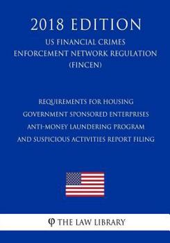 Requirements for Housing Government Sponsored Enterprises - Anti-Money Laundering Program and Suspicious Activities Report Filing (US Financial Crimes ... Network Regulation) (FINCEN)
