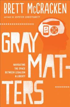 Paperback Gray Matters: Navigating the Space Between Legalism and Liberty Book