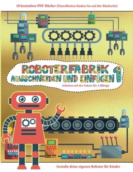 Arbeiten mit der Schere für 3-Jährige: Ausschneiden und Einfügen - Roboterfabrik Band 1 (German Edition)