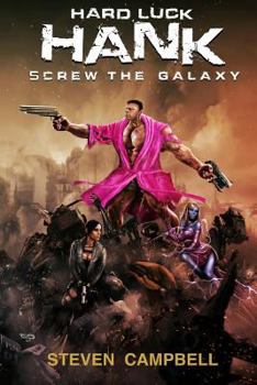 Screw The Galaxy - Book #1 of the Hard Luck Hank