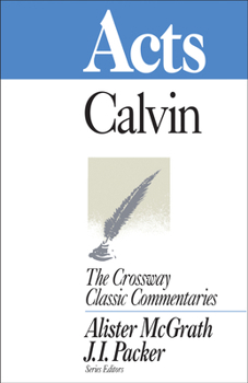Calvin's Bible Commentaries: Acts (The Crossway Classic Commentaries) - Book  of the Crossway Classic Commentaries