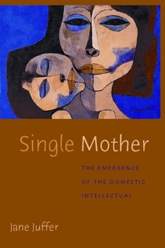 Paperback Single Mother: The Emergence of the Domestic Intellectual Book