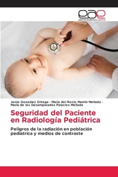 Seguridad del Paciente en Radiología Pediátrica: Peligros de la radiación en población pediatrica y medios de contraste