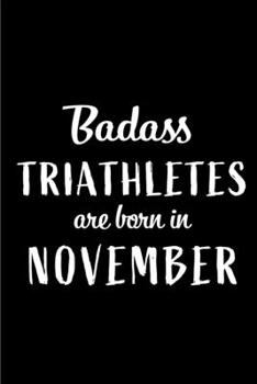 Paperback Badass Triathletes Are Born In November: Blank Line Funny Journal, Notebook or Diary is Perfect Gift for the November Born. Makes an Awesome Birthday Book