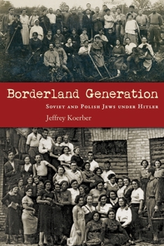 Hardcover Borderland Generation: Soviet and Polish Jews Under Hitler Book