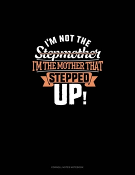 Paperback I'm Not The Stepmother I'm The Mother That Stepped Up: Cornell Notes Notebook Book