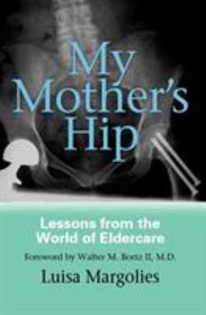 Paperback My Mother's Hip: Lessons from the World of Eldercare Book